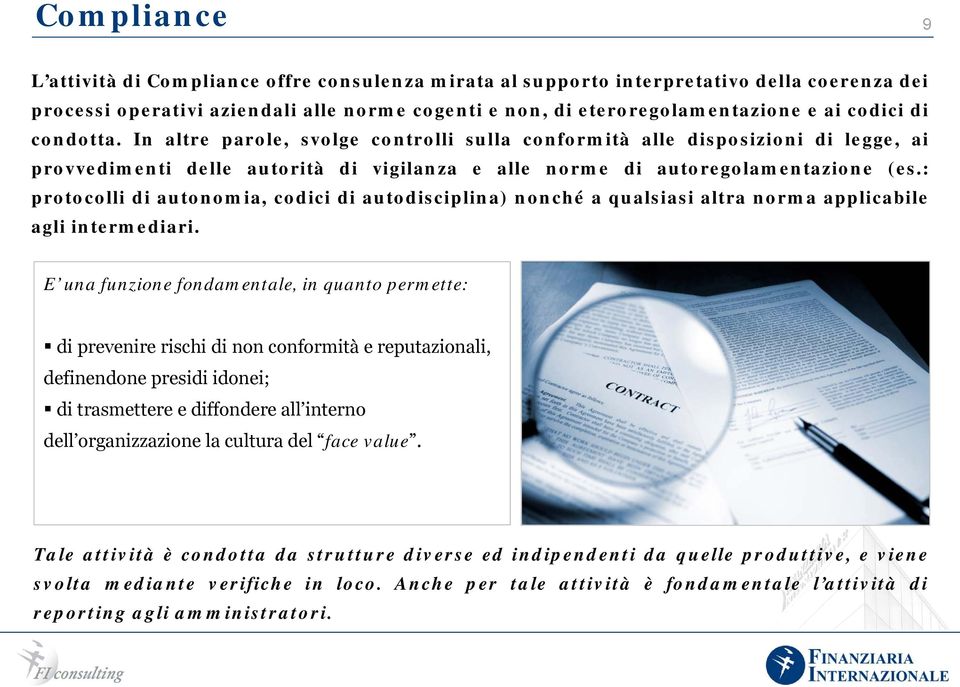 : protocolli di autonomia, codici di autodisciplina) nonché a qualsiasi altra norma applicabile agli intermediari.