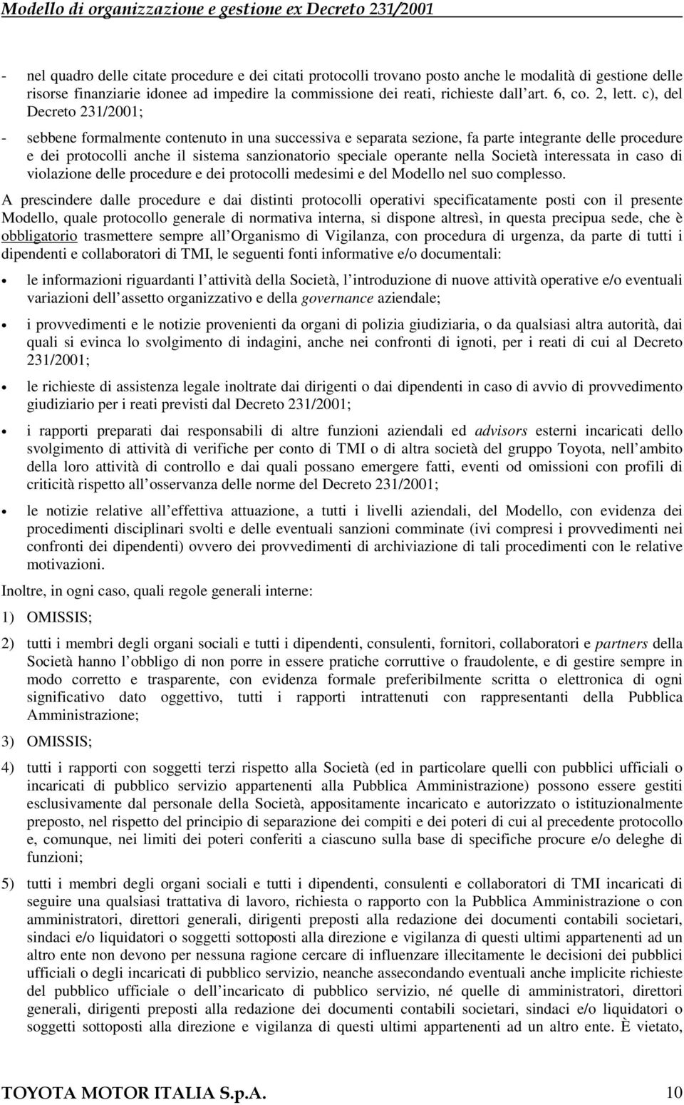 c), del Decreto 231/2001; - sebbene formalmente contenuto in una successiva e separata sezione, fa parte integrante delle procedure e dei protocolli anche il sistema sanzionatorio speciale operante