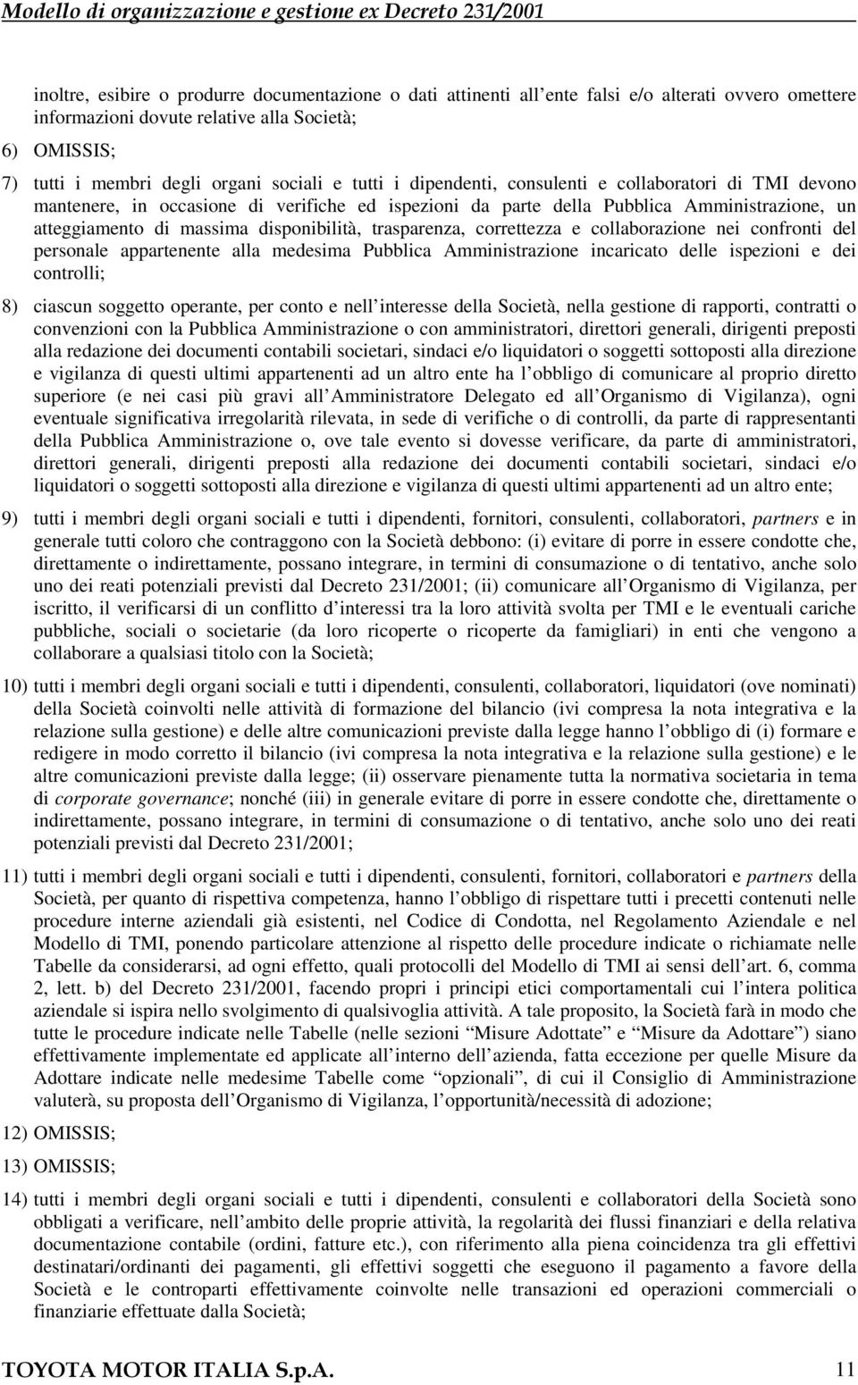 trasparenza, correttezza e collaborazione nei confronti del personale appartenente alla medesima Pubblica Amministrazione incaricato delle ispezioni e dei controlli; 8) ciascun soggetto operante, per