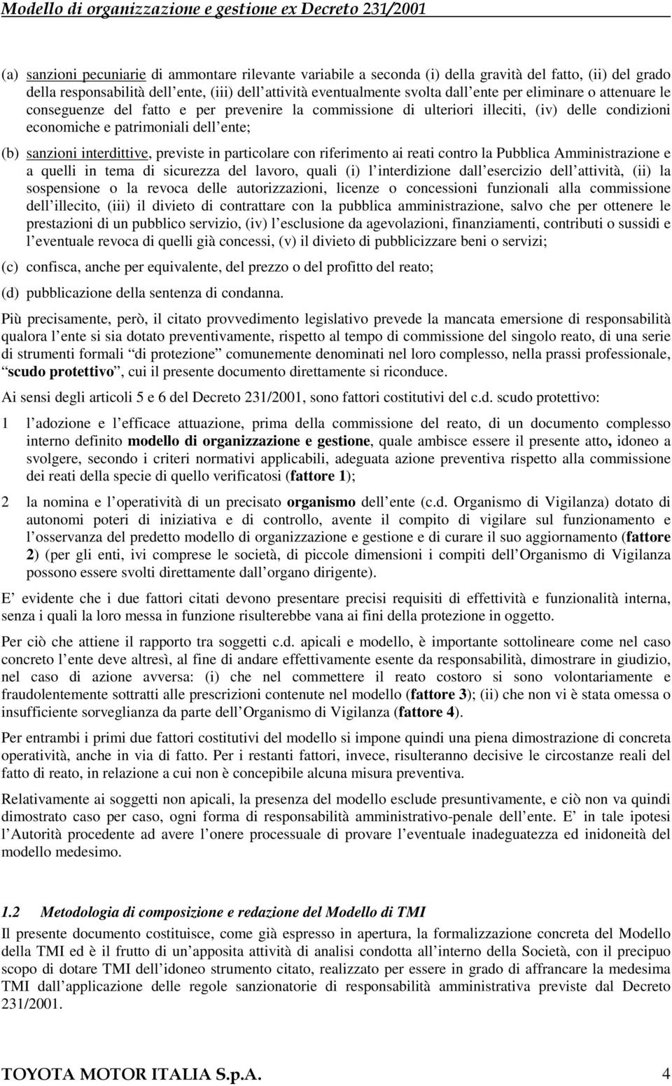 particolare con riferimento ai reati contro la Pubblica Amministrazione e a quelli in tema di sicurezza del lavoro, quali (i) l interdizione dall esercizio dell attività, (ii) la sospensione o la