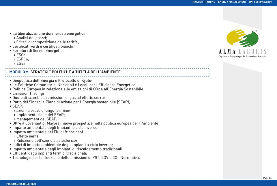 relazione alle emissioni di CO2 e all Energia Sostenibile; Emission Trading; Quote di scambio di emissioni di gas ad effetto serra; Patto dei Sindaci e Piano di Azione per l Energia sostenibile