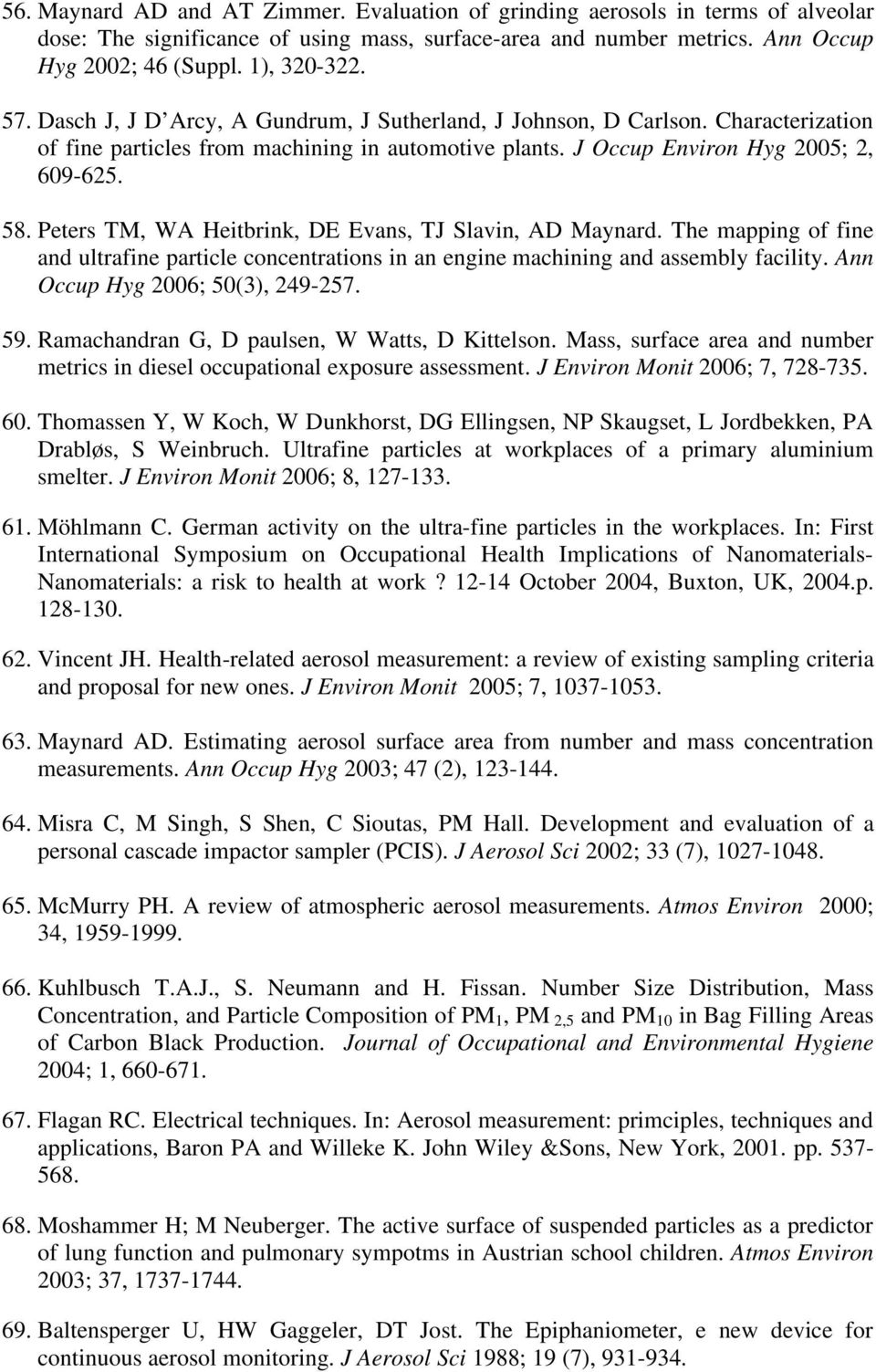 Peters TM, WA Heitbrink, DE Evans, TJ Slavin, AD Maynard. The mapping of fine and ultrafine particle concentrations in an engine machining and assembly facility. Ann Occup Hyg 2006; 50(3), 249-257.