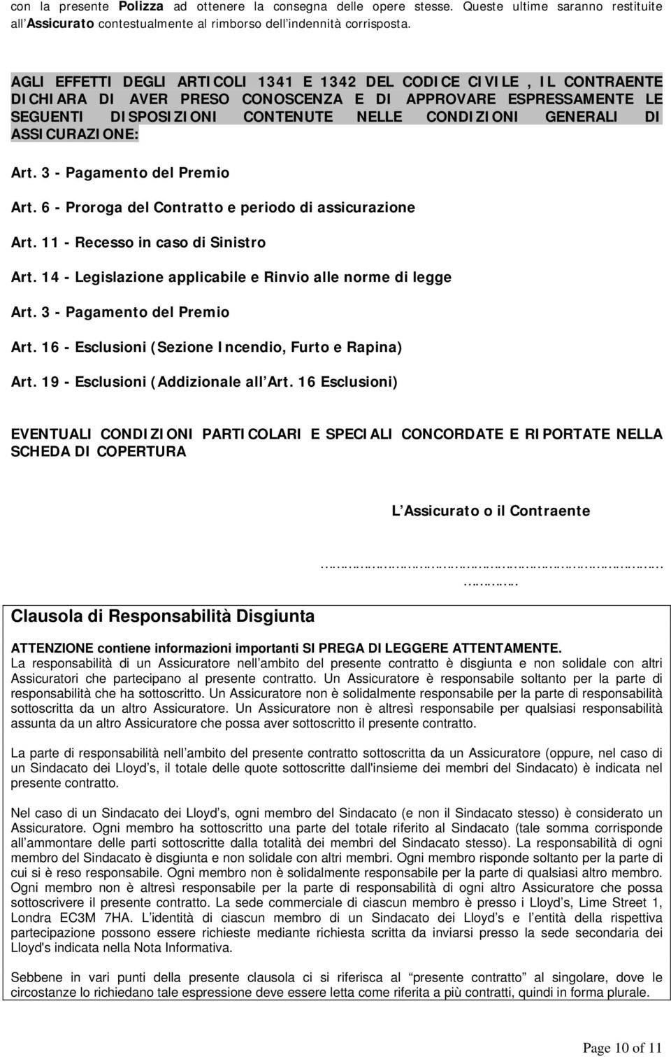 ASSICURAZIONE: Art. 3 - Pagamento del Premio Art. 6 - Proroga del Contratto e periodo di assicurazione Art. 11 - Recesso in caso di Sinistro Art.