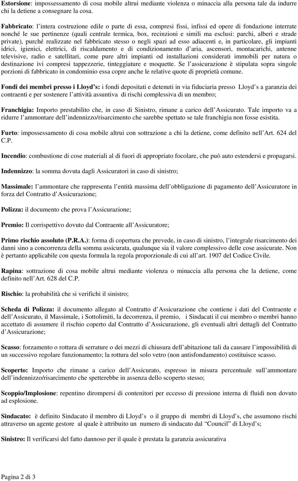 parchi, alberi e strade private), purché realizzate nel fabbricato stesso o negli spazi ad esso adiacenti e, in particolare, gli impianti idrici, igienici, elettrici, di riscaldamento e di