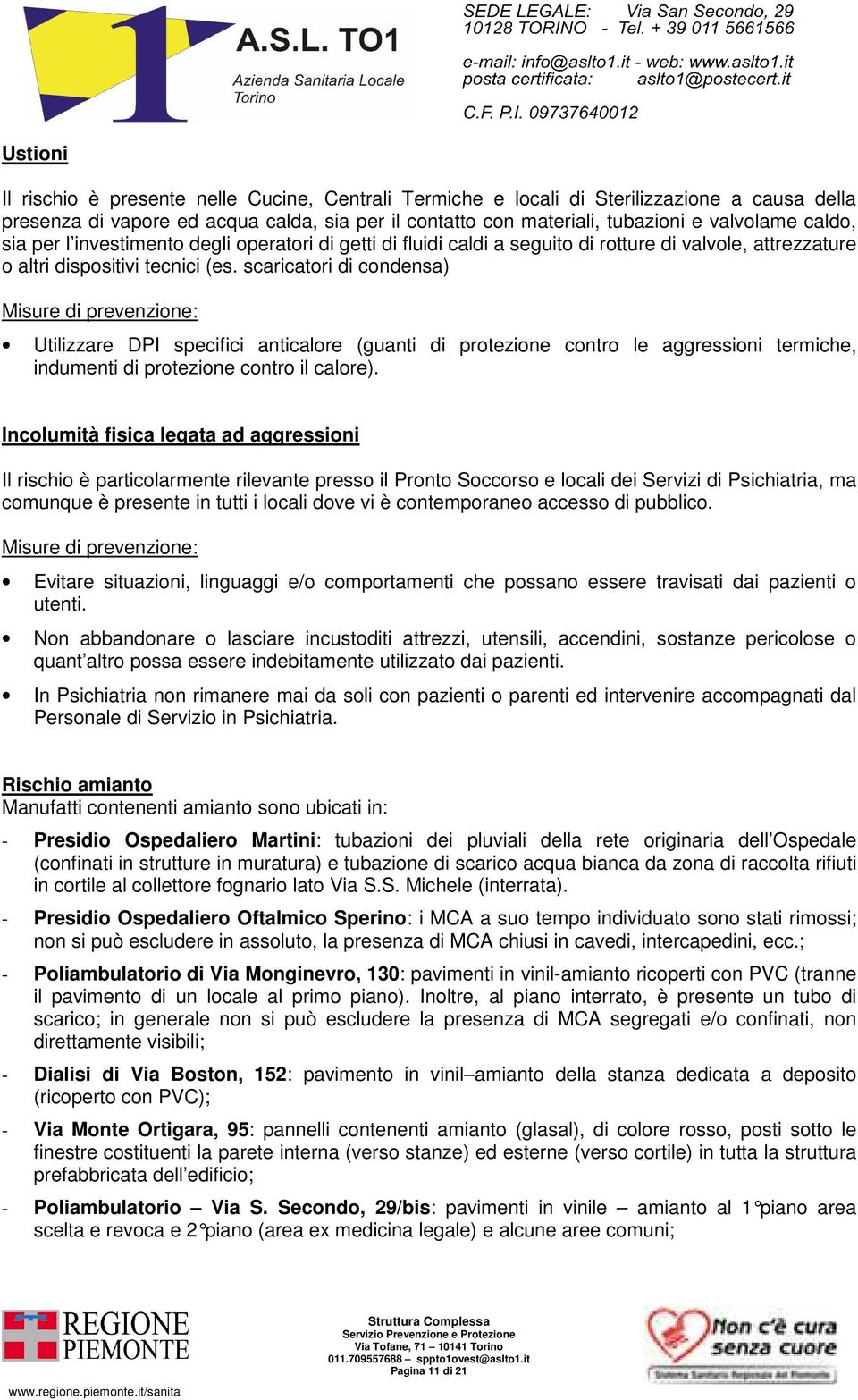 scaricatori di condensa) Misure di prevenzione: Utilizzare DPI specifici anticalore (guanti di protezione contro le aggressioni termiche, indumenti di protezione contro il calore).