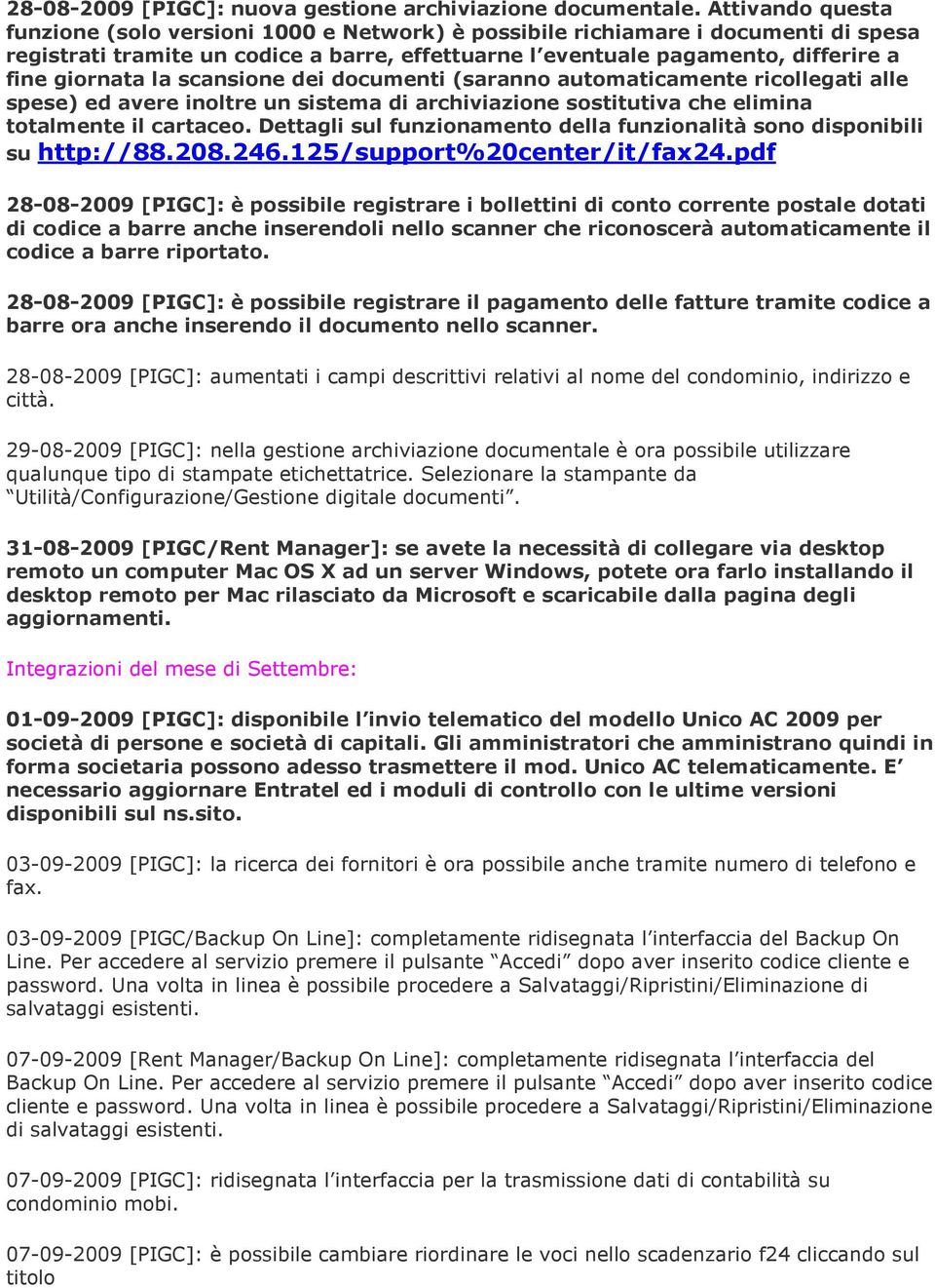 la scansione dei documenti (saranno automaticamente ricollegati alle spese) ed avere inoltre un sistema di archiviazione sostitutiva che elimina totalmente il cartaceo.