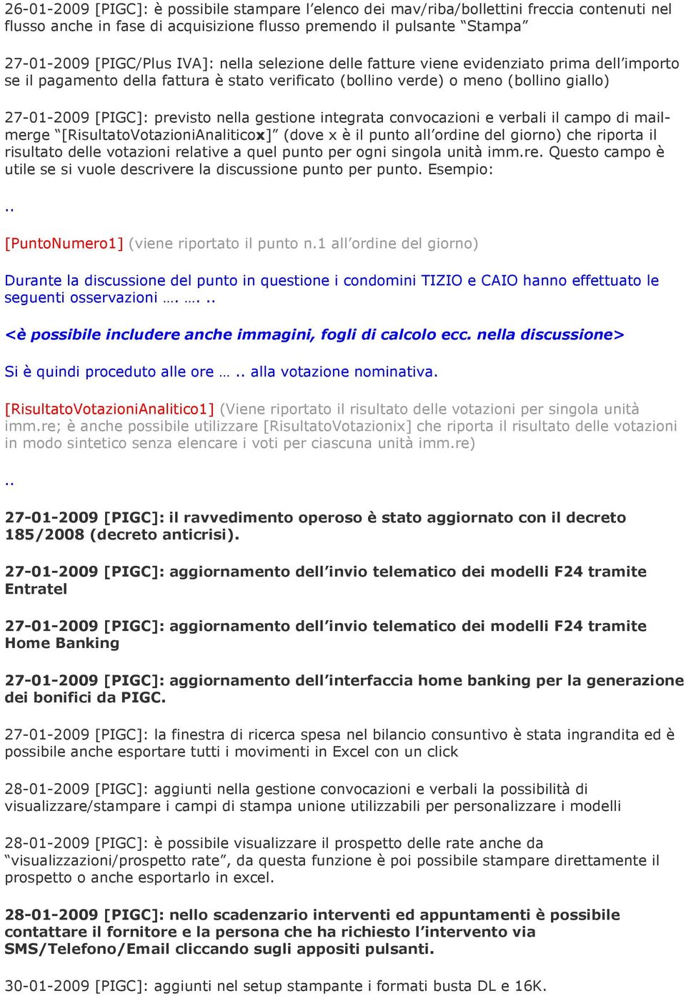 integrata convocazioni e verbali il campo di mailmerge [RisultatoVotazioniAnaliticox] (dove x è il punto all ordine del giorno) che riporta il risultato delle votazioni relative a quel punto per ogni