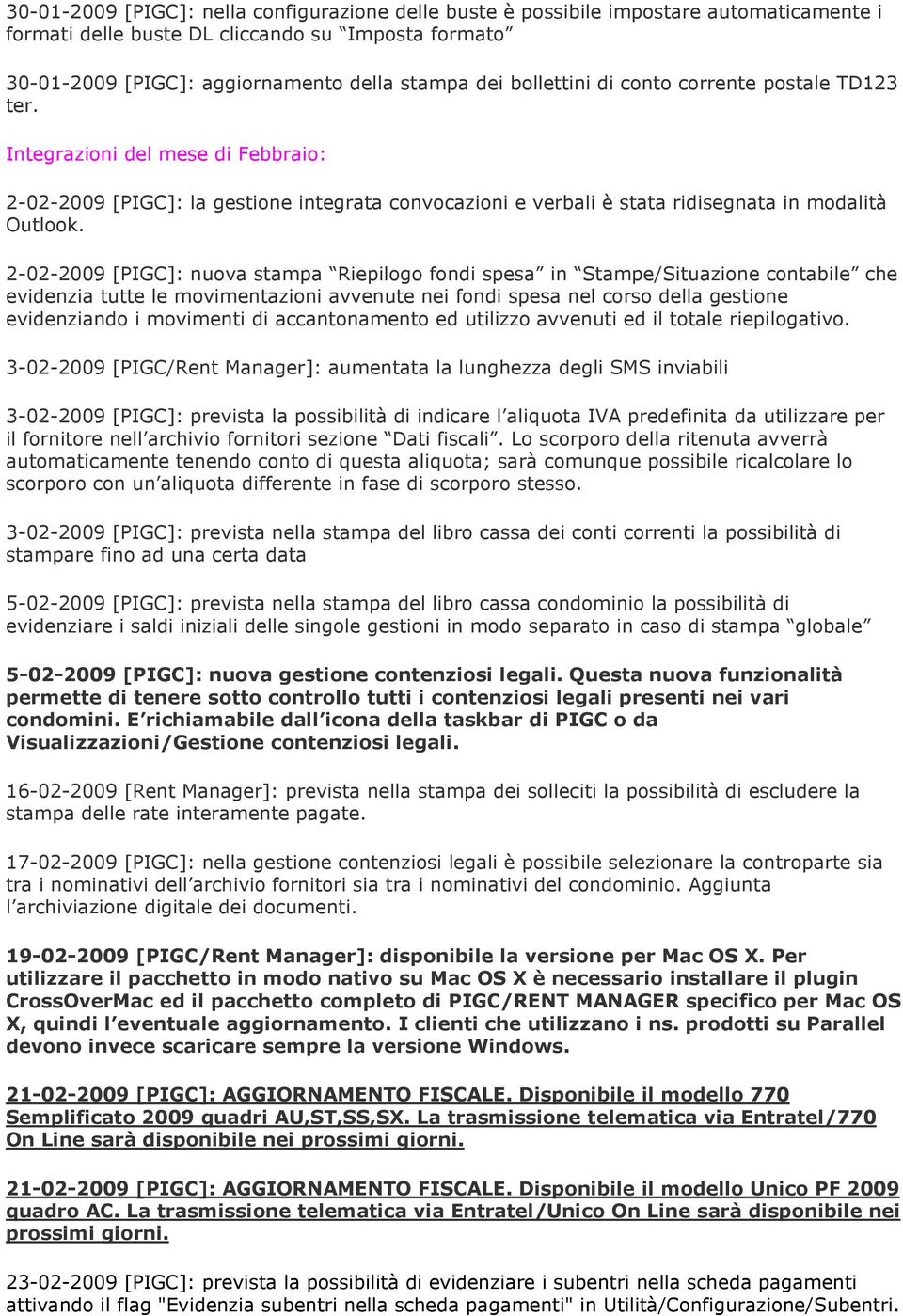 2-02-2009 [PIGC]: nuova stampa Riepilogo fondi spesa in Stampe/Situazione contabile che evidenzia tutte le movimentazioni avvenute nei fondi spesa nel corso della gestione evidenziando i movimenti di