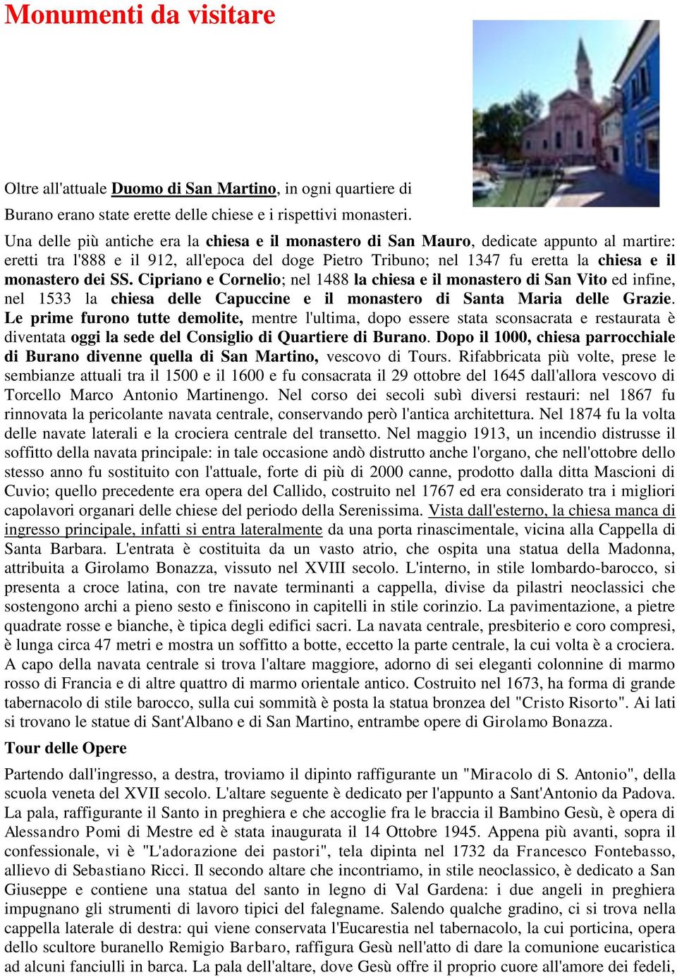 dei SS. Cipriano e Cornelio; nel 1488 la chiesa e il monastero di San Vito ed infine, nel 1533 la chiesa delle Capuccine e il monastero di Santa Maria delle Grazie.