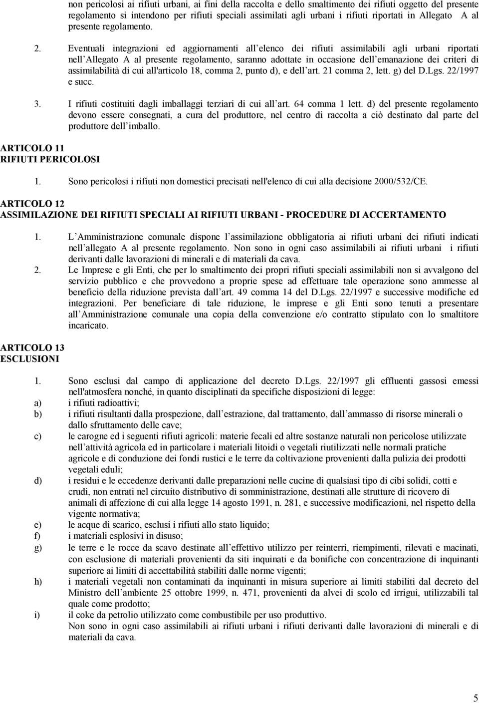 Eventuali integrazioni ed aggiornamenti all elenco dei rifiuti assimilabili agli urbani riportati nell Allegato A al presente regolamento, saranno adottate in occasione dell emanazione dei criteri di