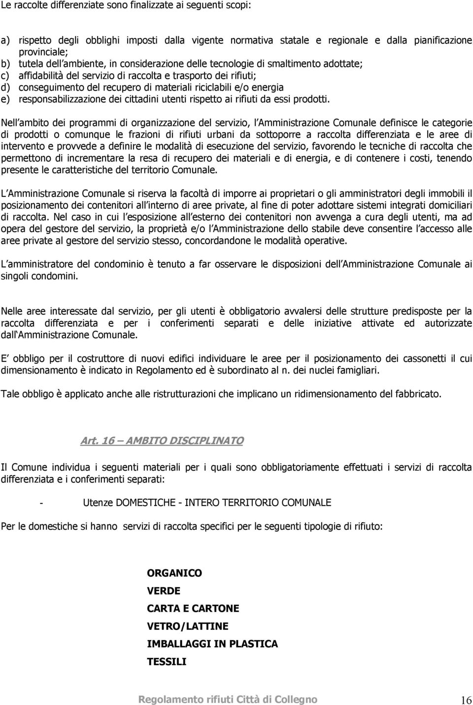 energia e) responsabilizzazione dei cittadini utenti rispetto ai rifiuti da essi prodotti.