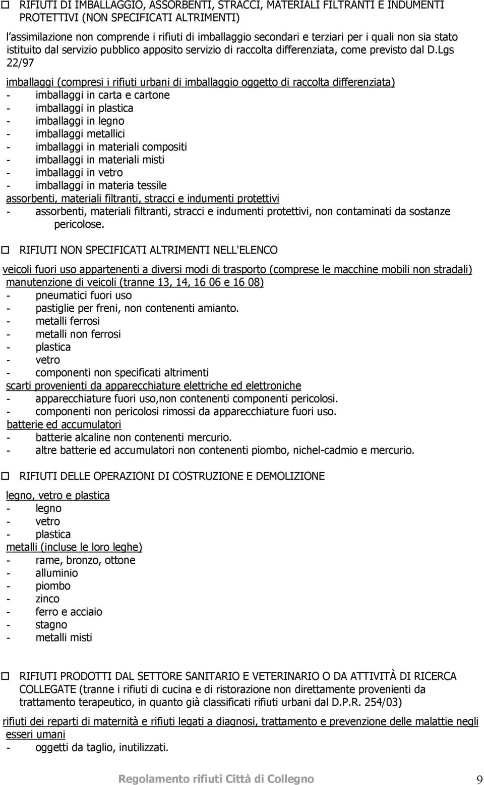 Lgs 22/97 imballaggi (compresi i rifiuti urbani di imballaggio oggetto di raccolta differenziata) - imballaggi in carta e cartone - imballaggi in plastica - imballaggi in legno - imballaggi metallici