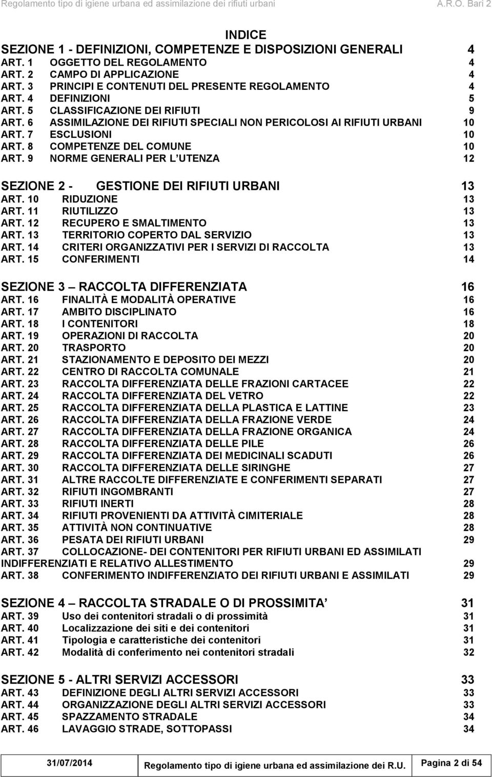 9 NORME GENERALI PER L UTENZA 12 SEZIONE 2 - GESTIONE DEI RIFIUTI URBANI 13 ART. 10 RIDUZIONE 13 ART. 11 RIUTILIZZO 13 ART. 12 RECUPERO E SMALTIMENTO 13 ART. 13 TERRITORIO COPERTO DAL SERVIZIO 13 ART.