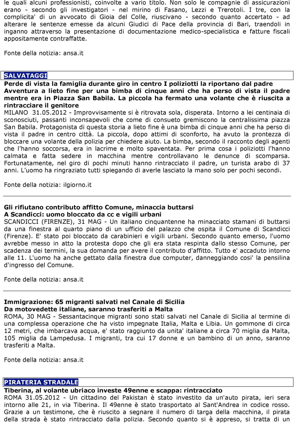 inganno attraverso la presentazione di documentazione medico-specialistica e fatture fiscali appositamente contraffatte.