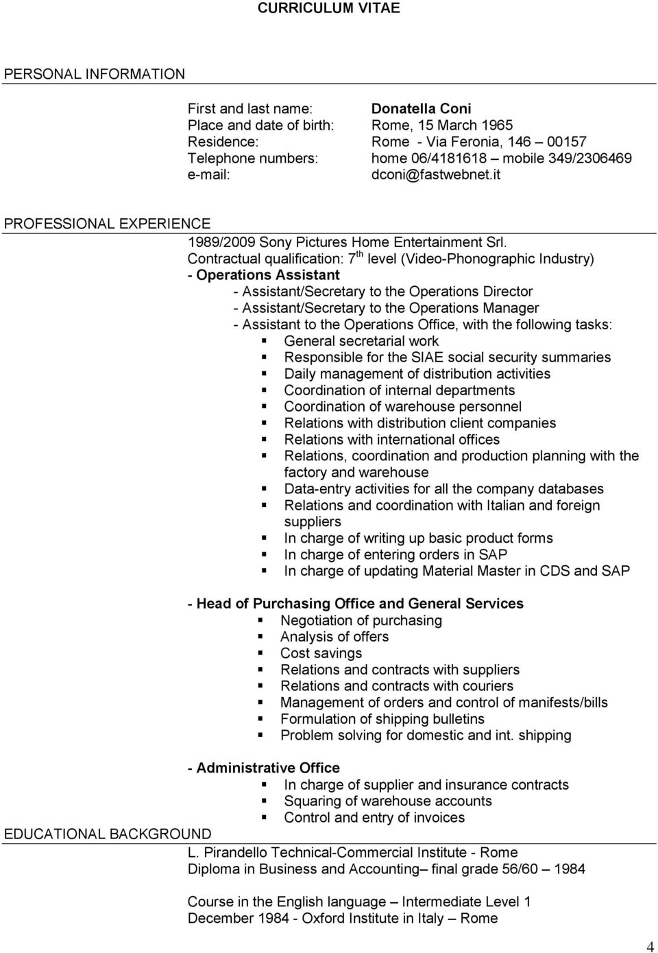 Contractual qualification: 7 th level (Video-Phonographic Industry) - Operations Assistant - Assistant/Secretary to the Operations Director - Assistant/Secretary to the Operations Manager - Assistant