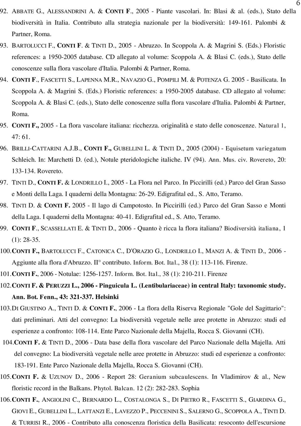 & Blasi C. (eds.), Stato delle conoscenze sulla flora vascolare d'italia. Palombi & Partner, Roma. 94. CONTI F., FASCETTI S., LAPENNA M.R., NAVAZIO G., POMPILI M. & POTENZA G. 2005 - Basilicata.