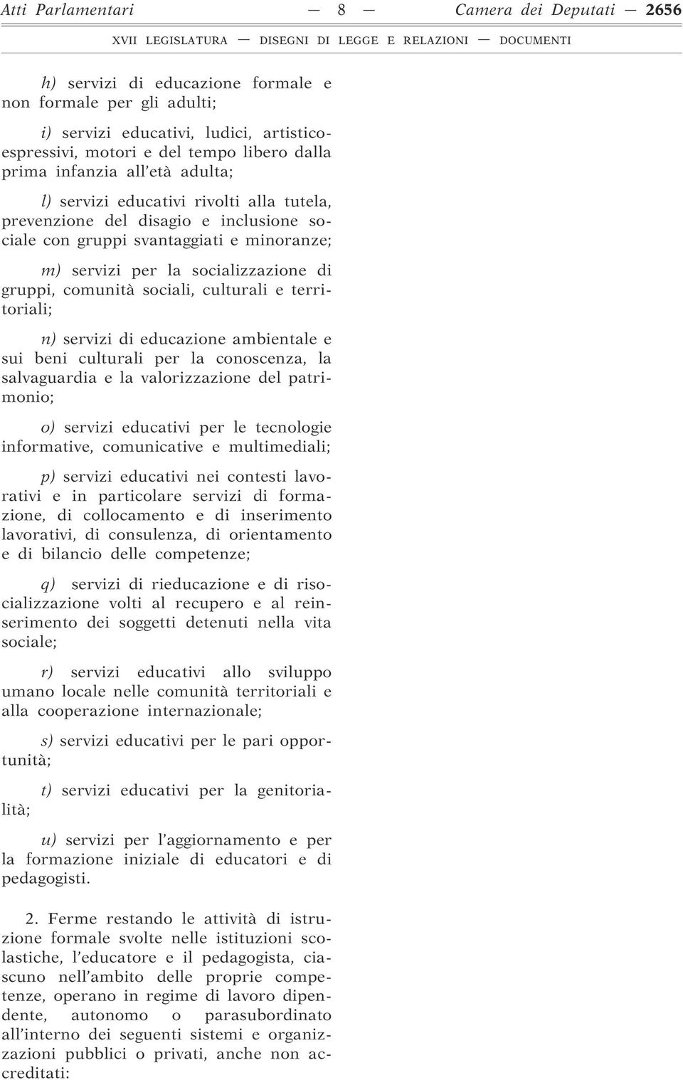 comunità sociali, culturali e territoriali; n) servizi di educazione ambientale e sui beni culturali per la conoscenza, la salvaguardia e la valorizzazione del patrimonio; o) servizi educativi per le