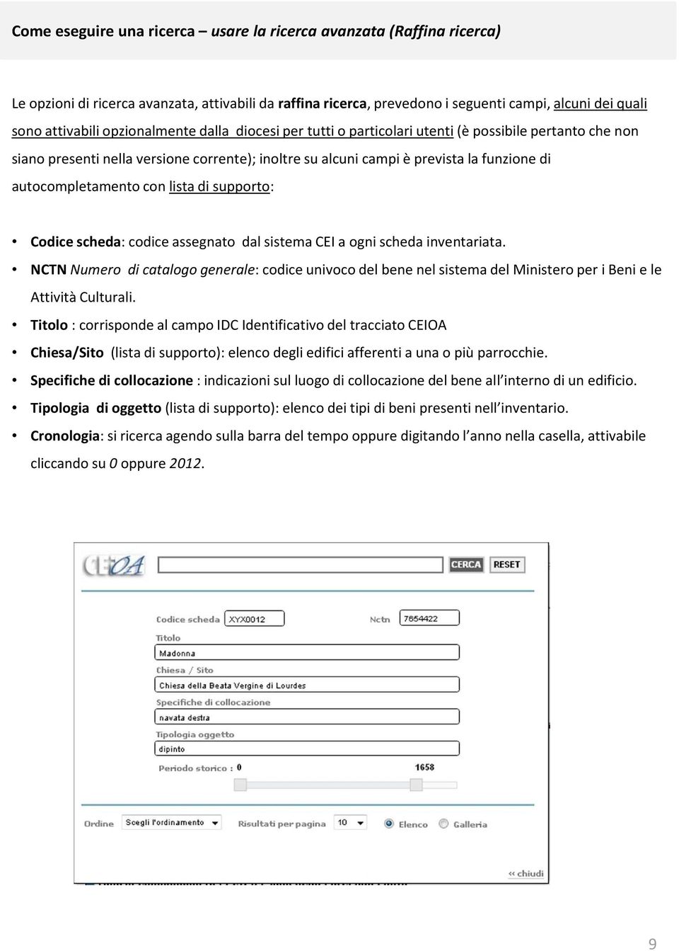 con lista di supporto: Codice scheda: codice assegnato dal sistema CEI a ogni scheda inventariata.