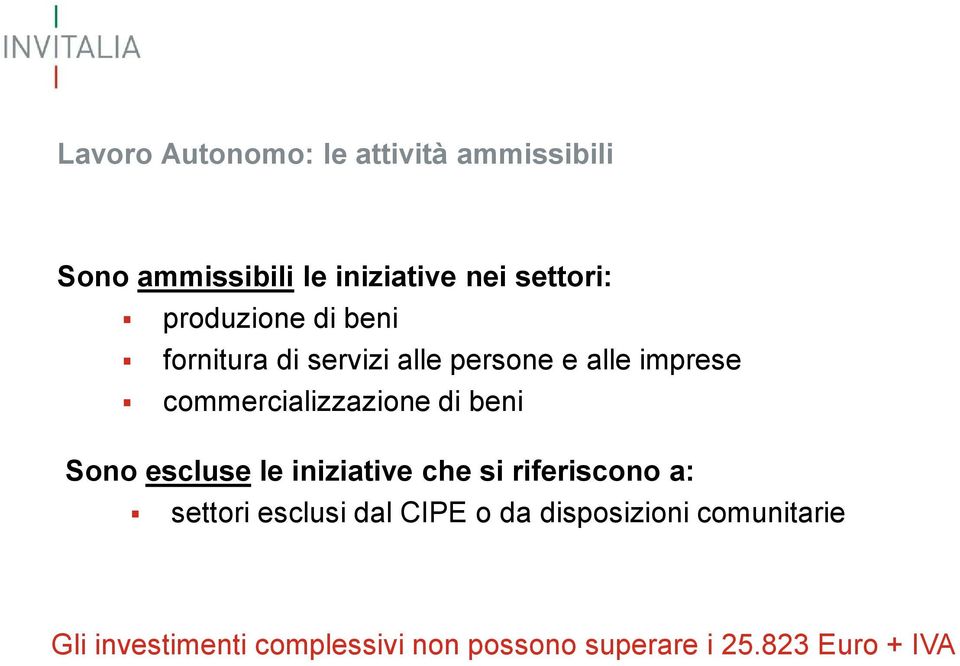 di beni Sono escluse le iniziative che si riferiscono a: settori esclusi dal CIPE o da