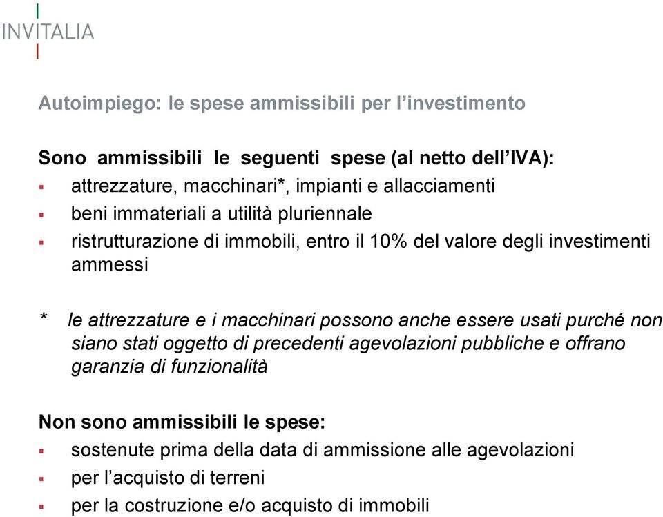 attrezzature e i macchinari possono anche essere usati purché non siano stati oggetto di precedenti agevolazioni pubbliche e offrano garanzia di