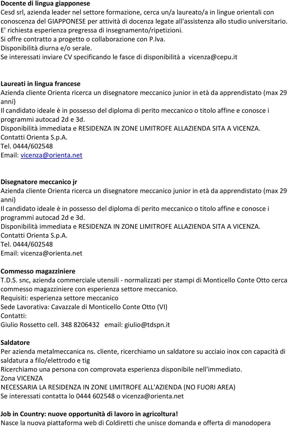 Se interessati inviare CV specificando le fasce di disponibilità a vicenza@cepu.