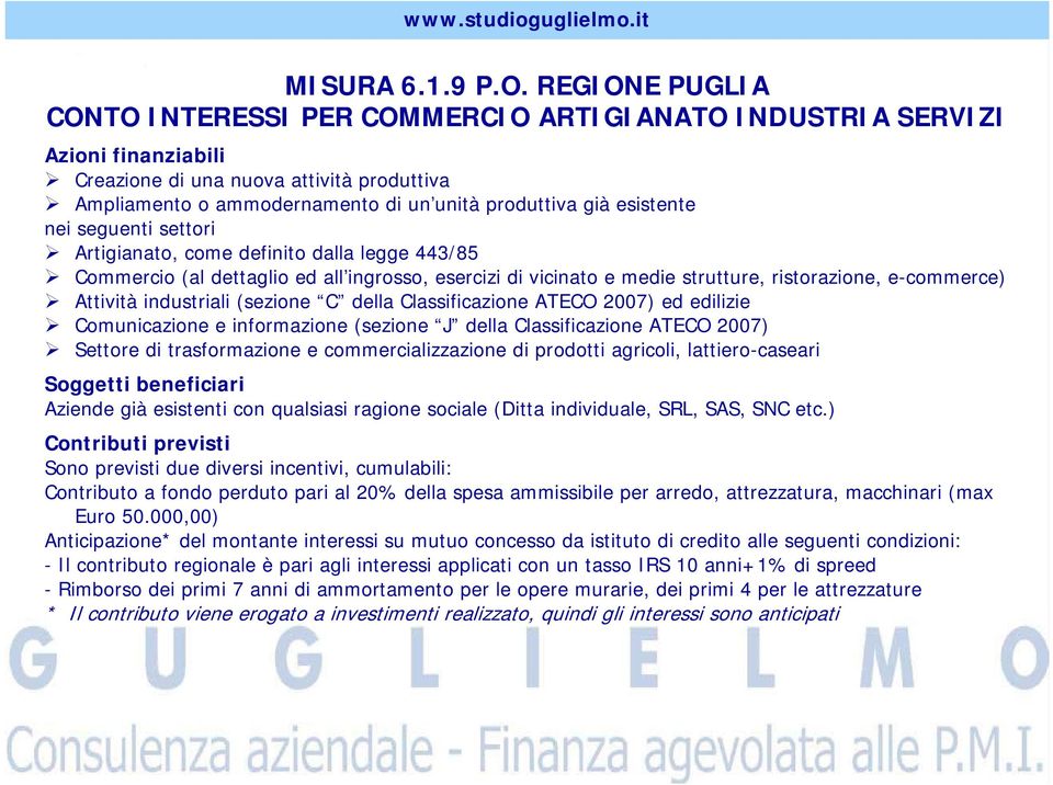 esistente nei seguenti settori Artigianato, come definito dalla legge 443/85 Commercio (al dettaglio ed all ingrosso, esercizi di vicinato e medie strutture, ristorazione, e-commerce) Attività