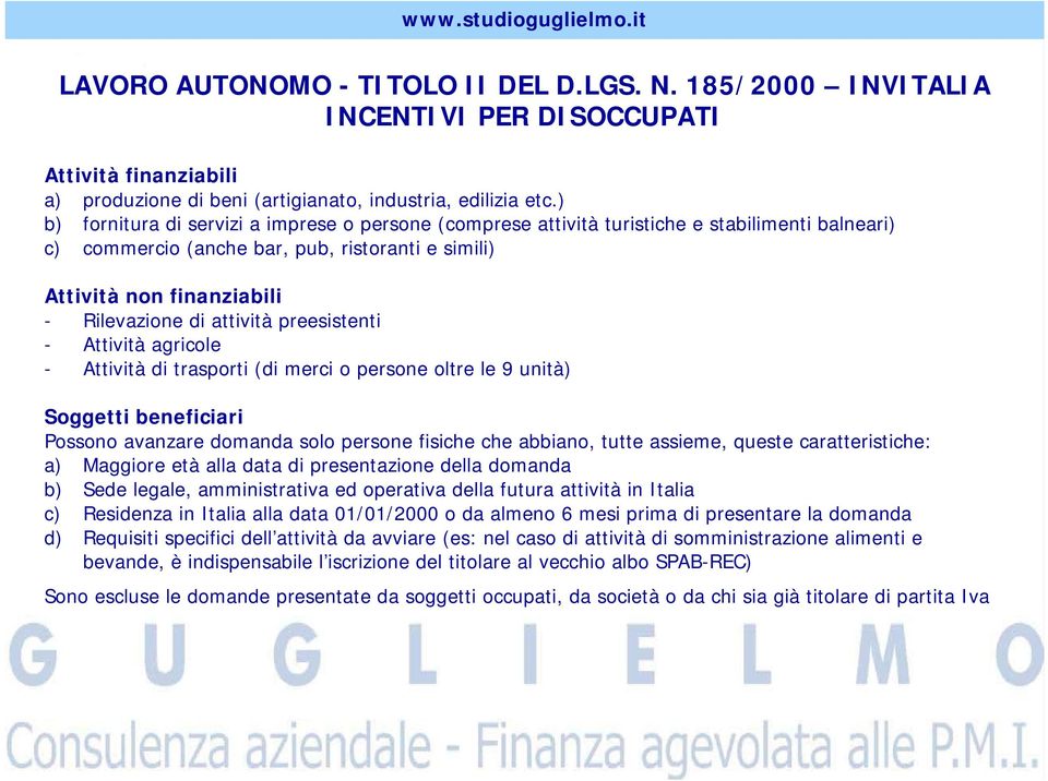 attività preesistenti - Attività agricole - Attività di trasporti (di merci o persone oltre le 9 unità) Soggetti beneficiari Possono avanzare domanda solo persone fisiche che abbiano, tutte assieme,