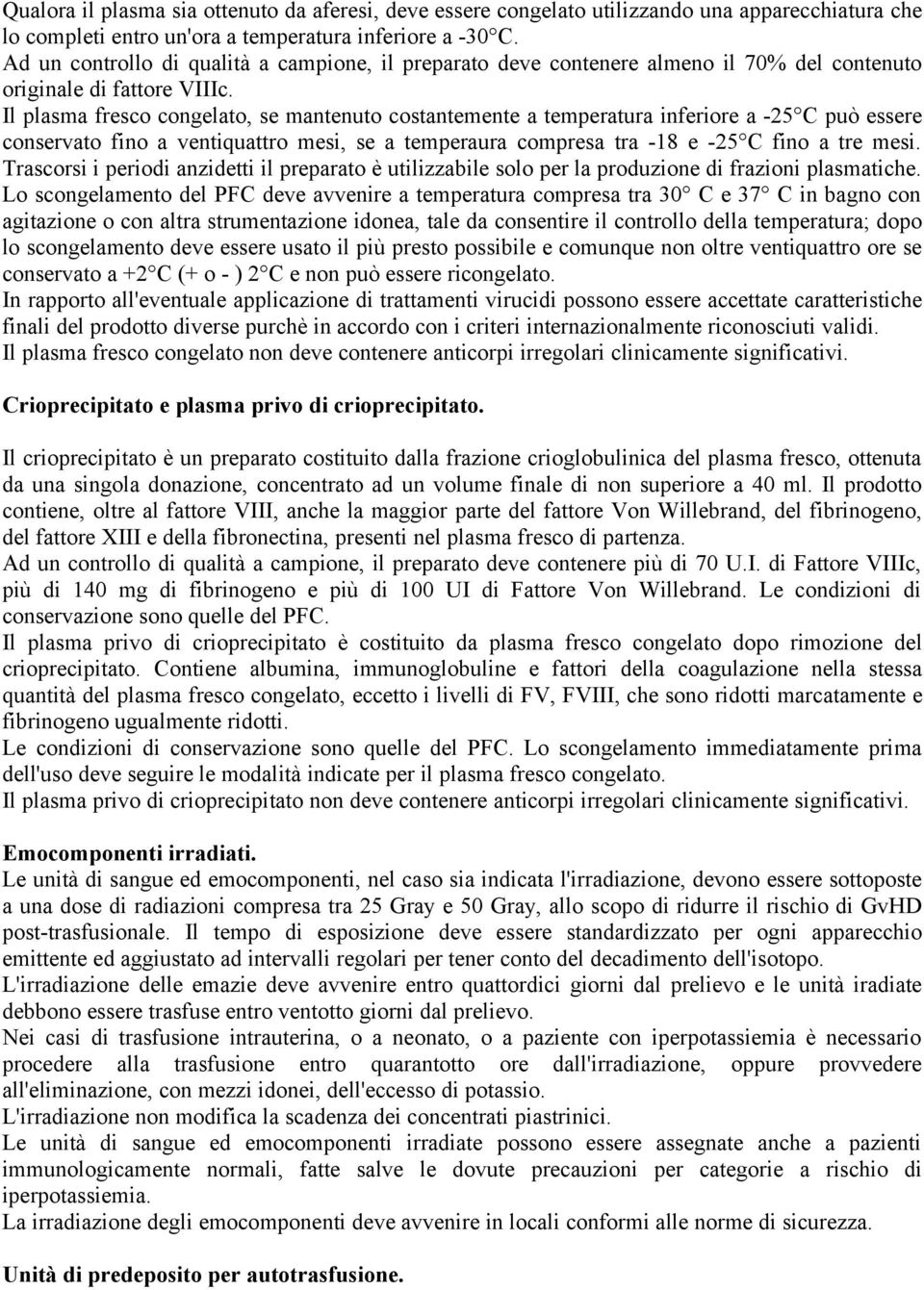 Il plasma fresco congelato, se mantenuto costantemente a temperatura inferiore a -25 C può essere conservato fino a ventiquattro mesi, se a temperaura compresa tra -18 e -25 C fino a tre mesi.