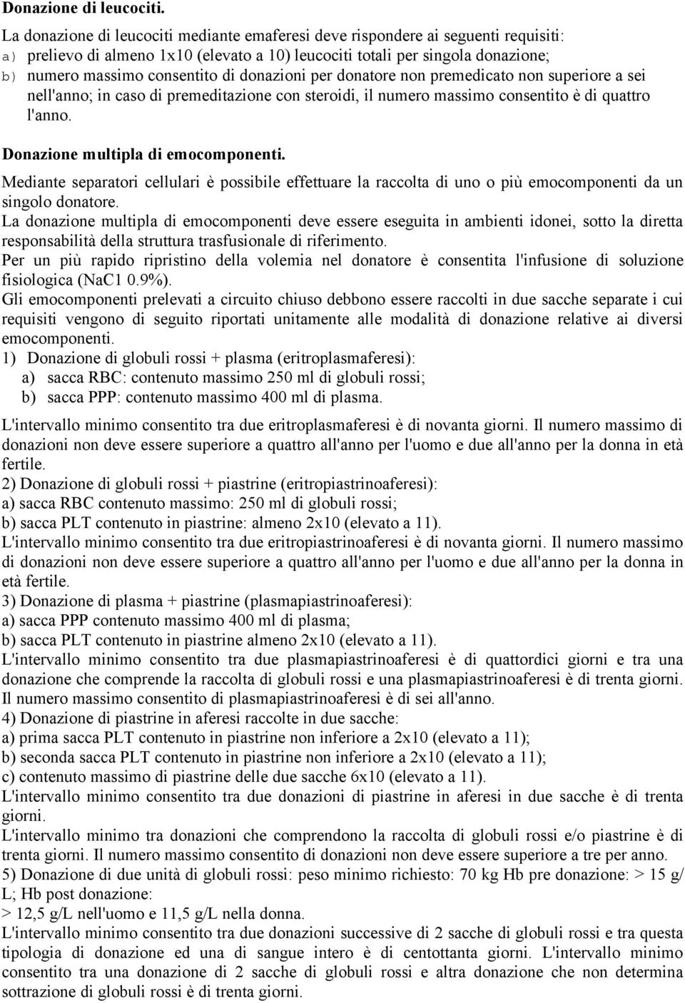 donazioni per donatore non premedicato non superiore a sei nell'anno; in caso di premeditazione con steroidi, il numero massimo consentito è di quattro l'anno. Donazione multipla di emocomponenti.