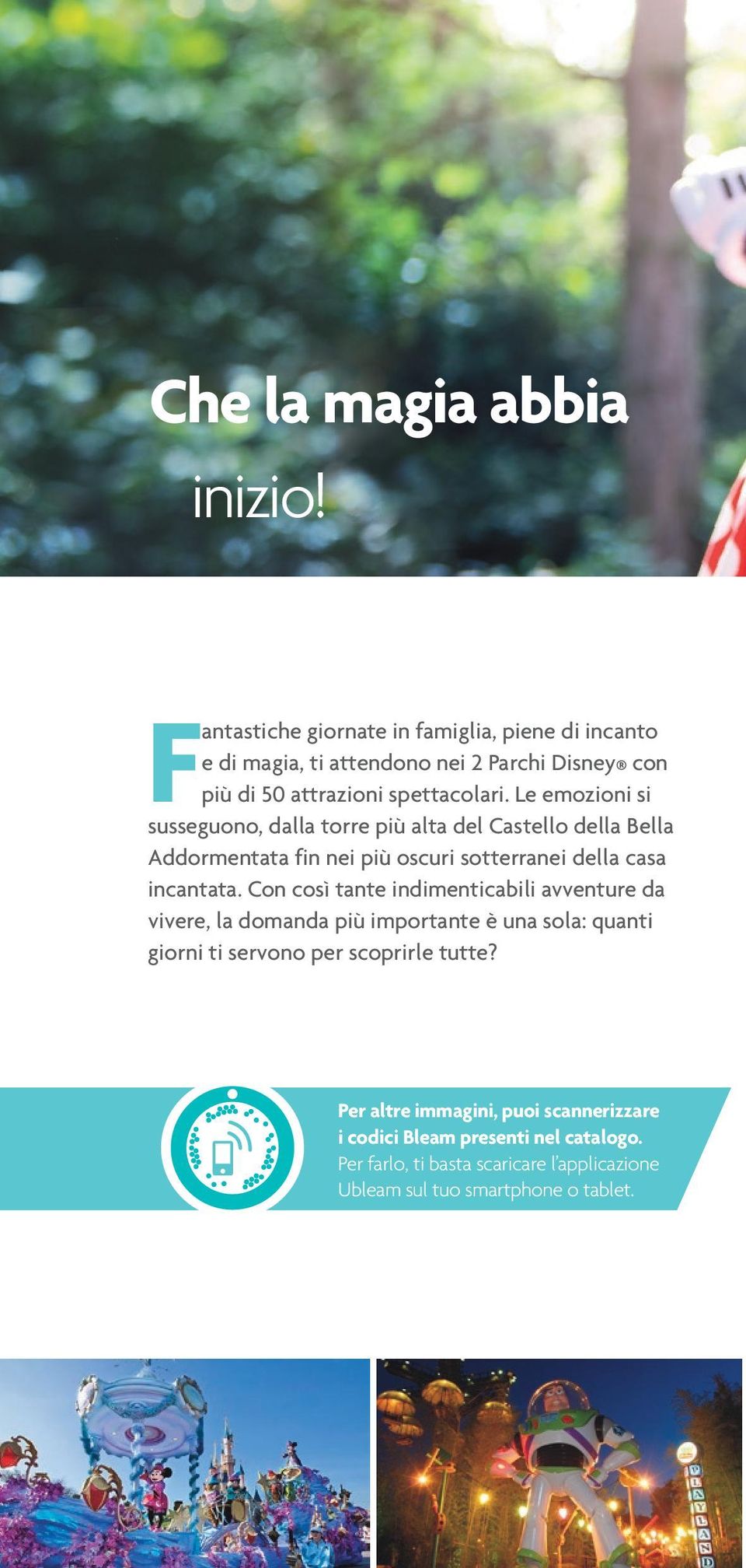 Le emozioni si susseguono, dalla torre più alta del Castello della Bella Addormentata fin nei più oscuri sotterranei della casa incantata.