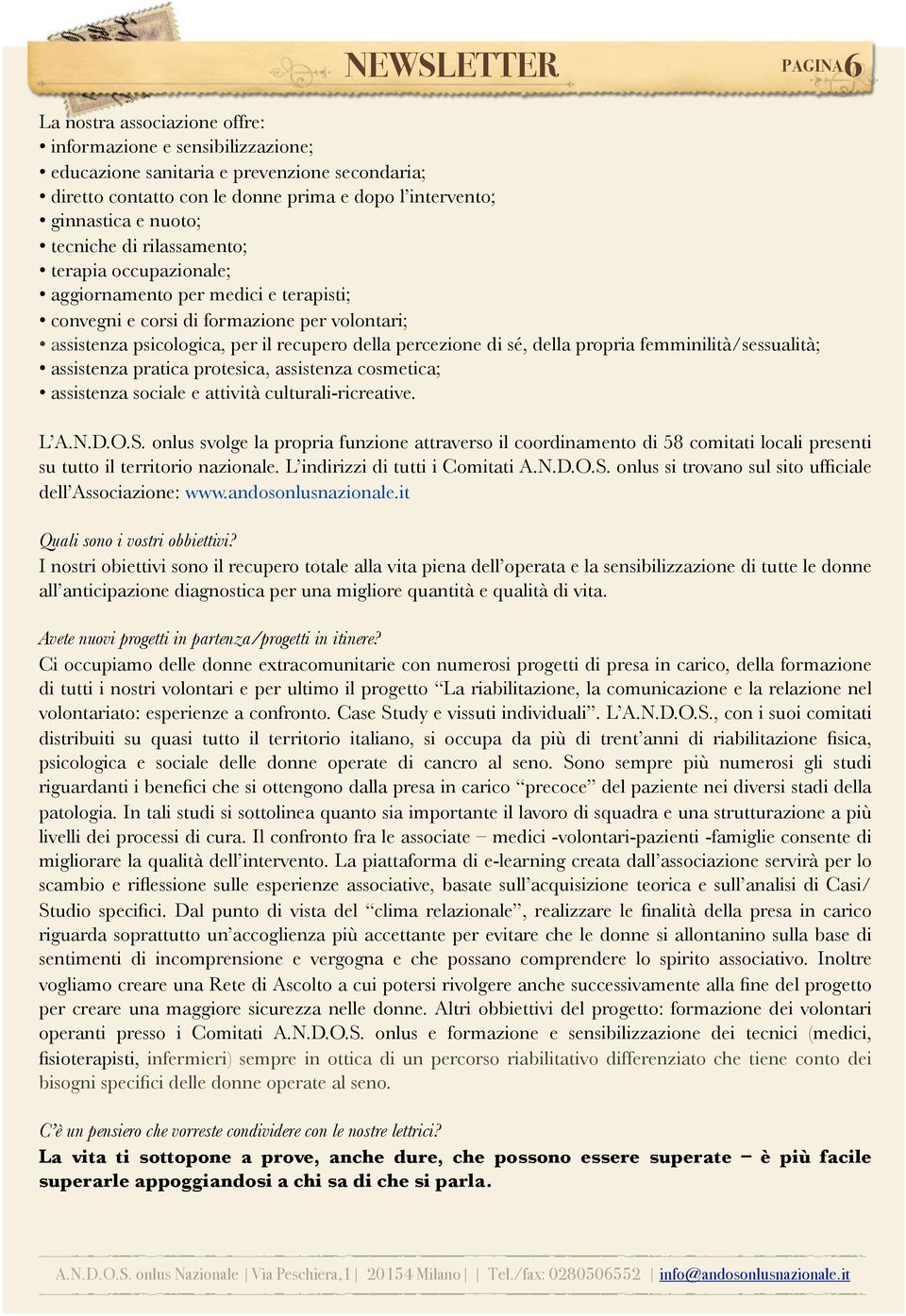 tecniche di rilassamento; terapia occupazionale; aggiornamento per medici e terapisti; convegni e corsi di formazione per volontari; assistenza psicologica, per il recupero della percezione di sé,