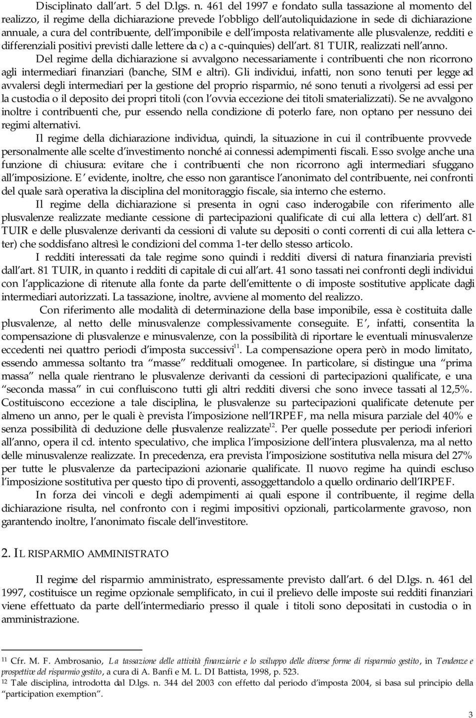 imponibile e dell imposta relativamente alle plusvalenze, redditi e differenziali positivi previsti dalle lettere da c) a c-quinquies) dell art. 81 TUIR, realizzati nell anno.