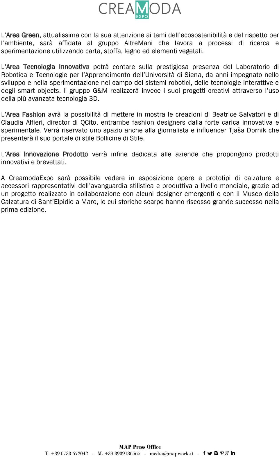 L Area Tecnologia Innovativa potrà contare sulla prestigiosa presenza del Laboratorio di Robotica e Tecnologie per l Apprendimento dell Università di Siena, da anni impegnato nello sviluppo e nella