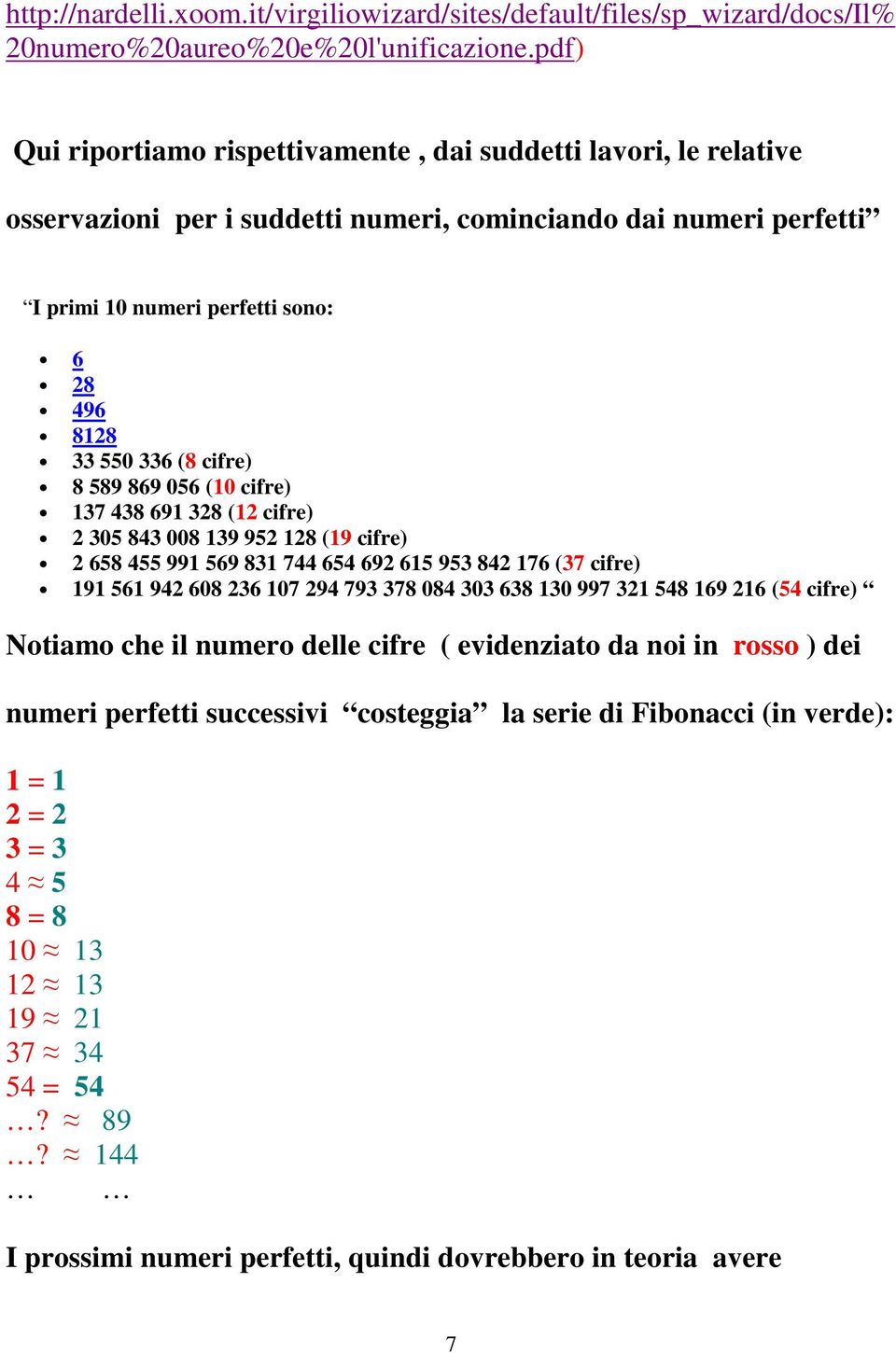 cifre) 8 589 869 056 (10 cifre) 137 438 691 328 (12 cifre) 2 305 843 008 139 952 128 (19 cifre) 2 658 455 991 569 831 744 654 692 615 953 842 176 (37 cifre) 191 561 942 608 236 107 294 793 378 084