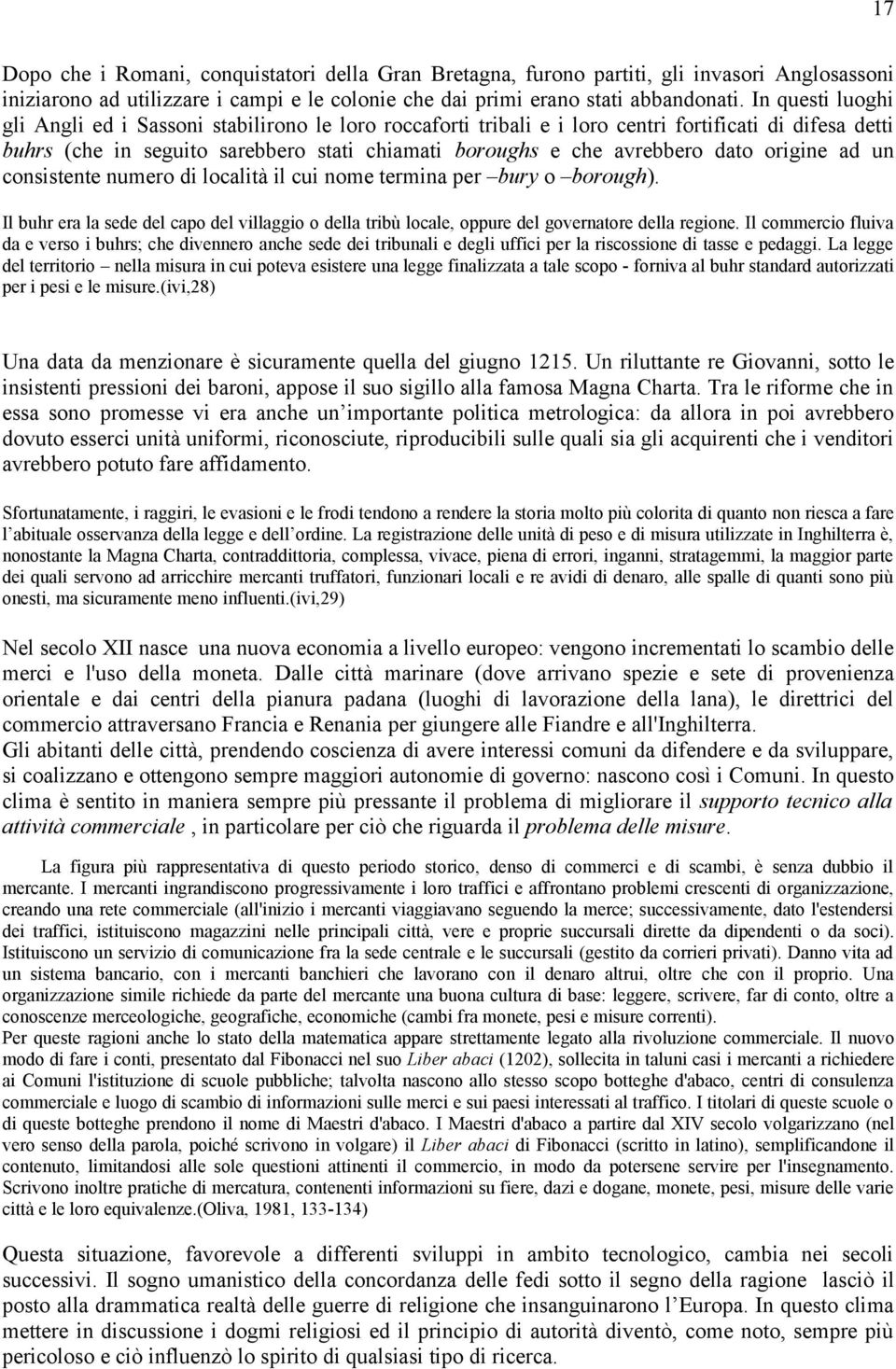 origine ad un consistente numero di località il cui nome termina per bury o borough). Il buhr era la sede del capo del villaggio o della tribù locale, oppure del governatore della regione.