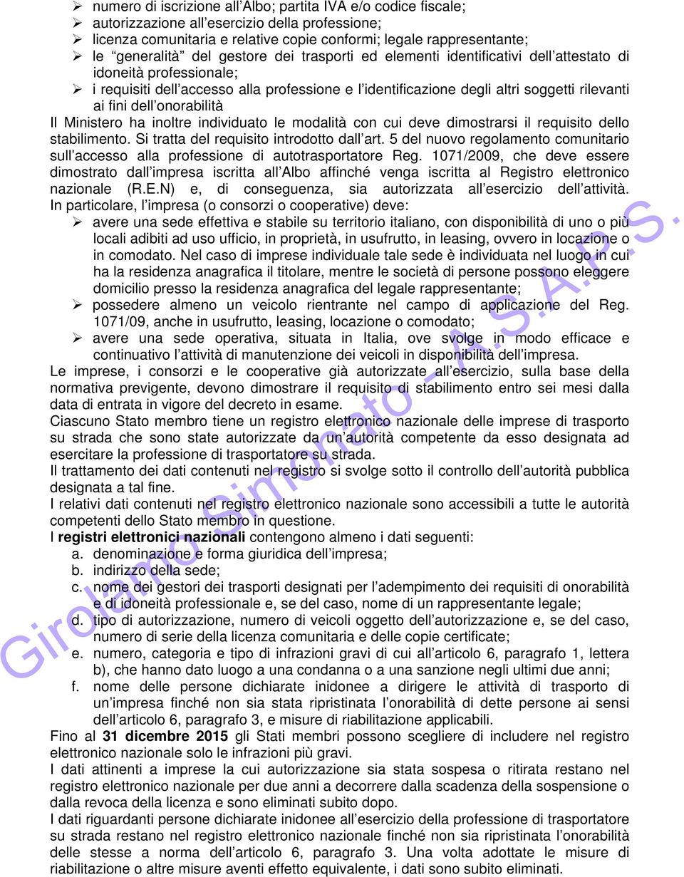 onorabilità Il Ministero ha inoltre individuato le modalità con cui deve dimostrarsi il requisito dello stabilimento. Si tratta del requisito introdotto dall art.