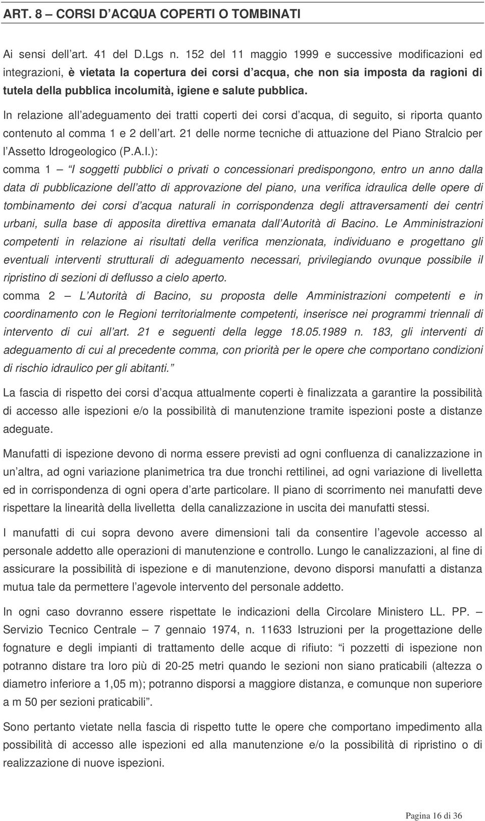 pubblica. In relazione all adeguamento dei tratti coperti dei corsi d acqua, di seguito, si riporta quanto contenuto al comma 1 e 2 dell art.