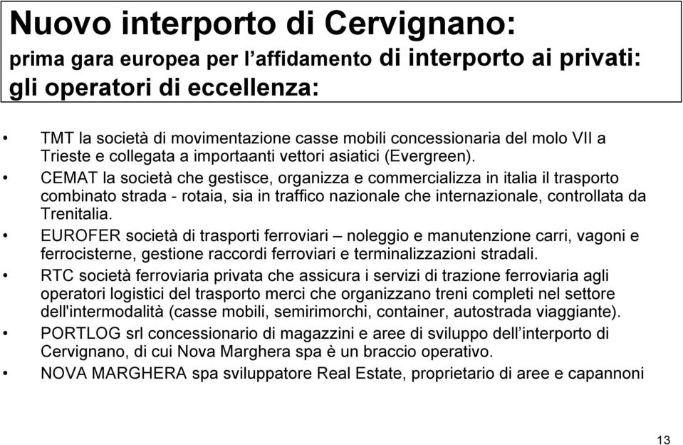 CEMAT la società che gestisce, organizza e commercializza in italia il trasporto combinato strada - rotaia, sia in traffico nazionale che internazionale, controllata da Trenitalia.