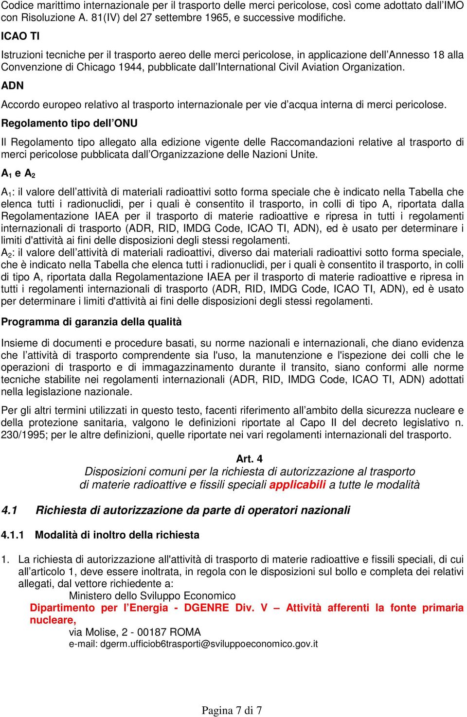 ADN Accordo europeo relativo al trasporto internazionale per vie d acqua interna di merci pericolose.