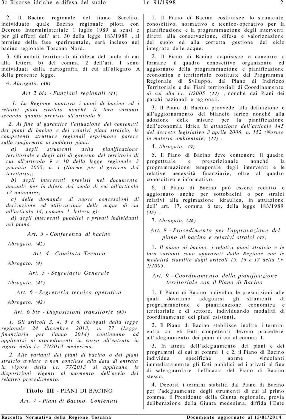 30 della legge 183/1989, al termine della fase sperime ntale, sarà incluso nel bacino regionale Toscana Nord. 3.