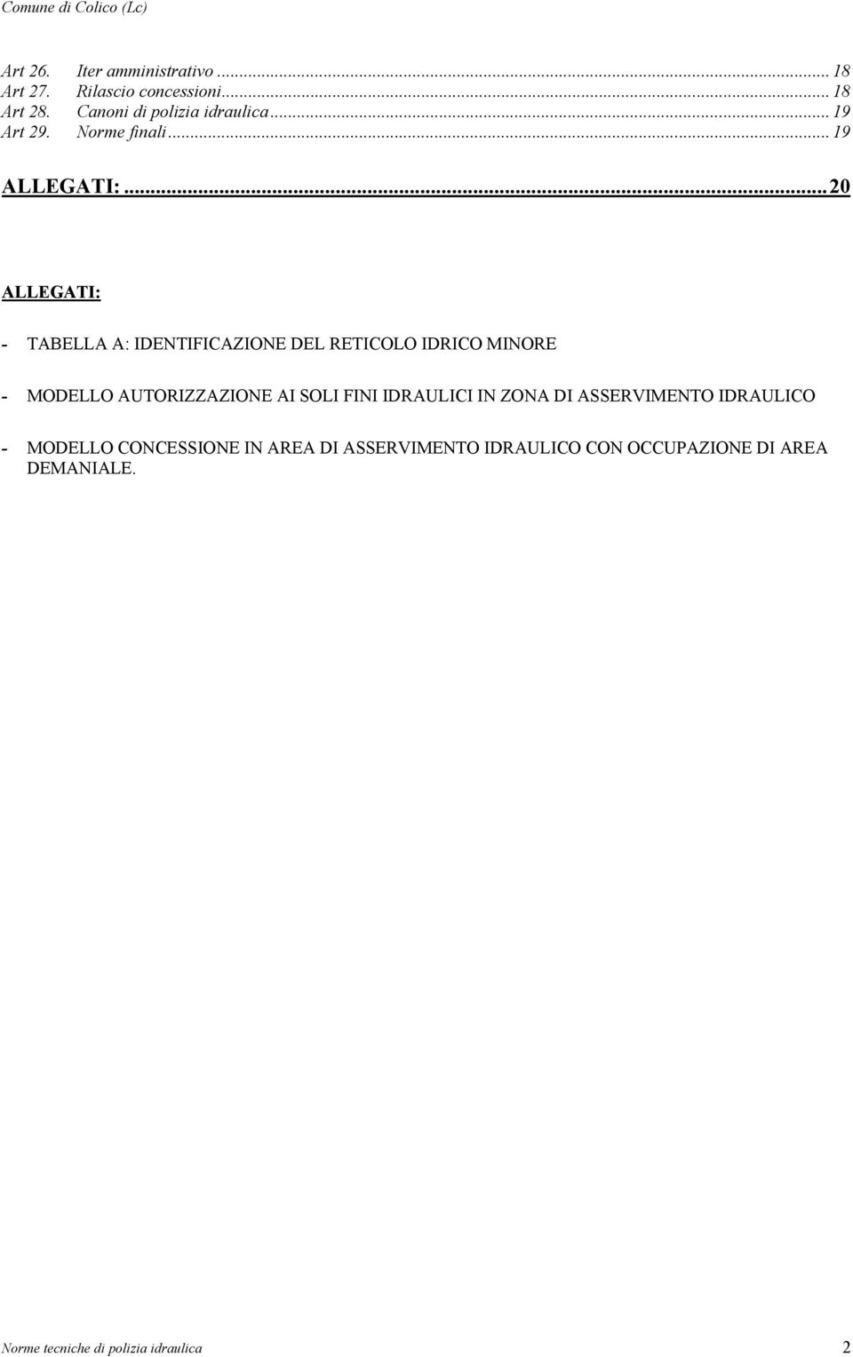 ..20 ALLEGATI: - TABELLA A: IDENTIFICAZIONE DEL RETICOLO IDRICO MINORE - MODELLO AUTORIZZAZIONE AI SOLI