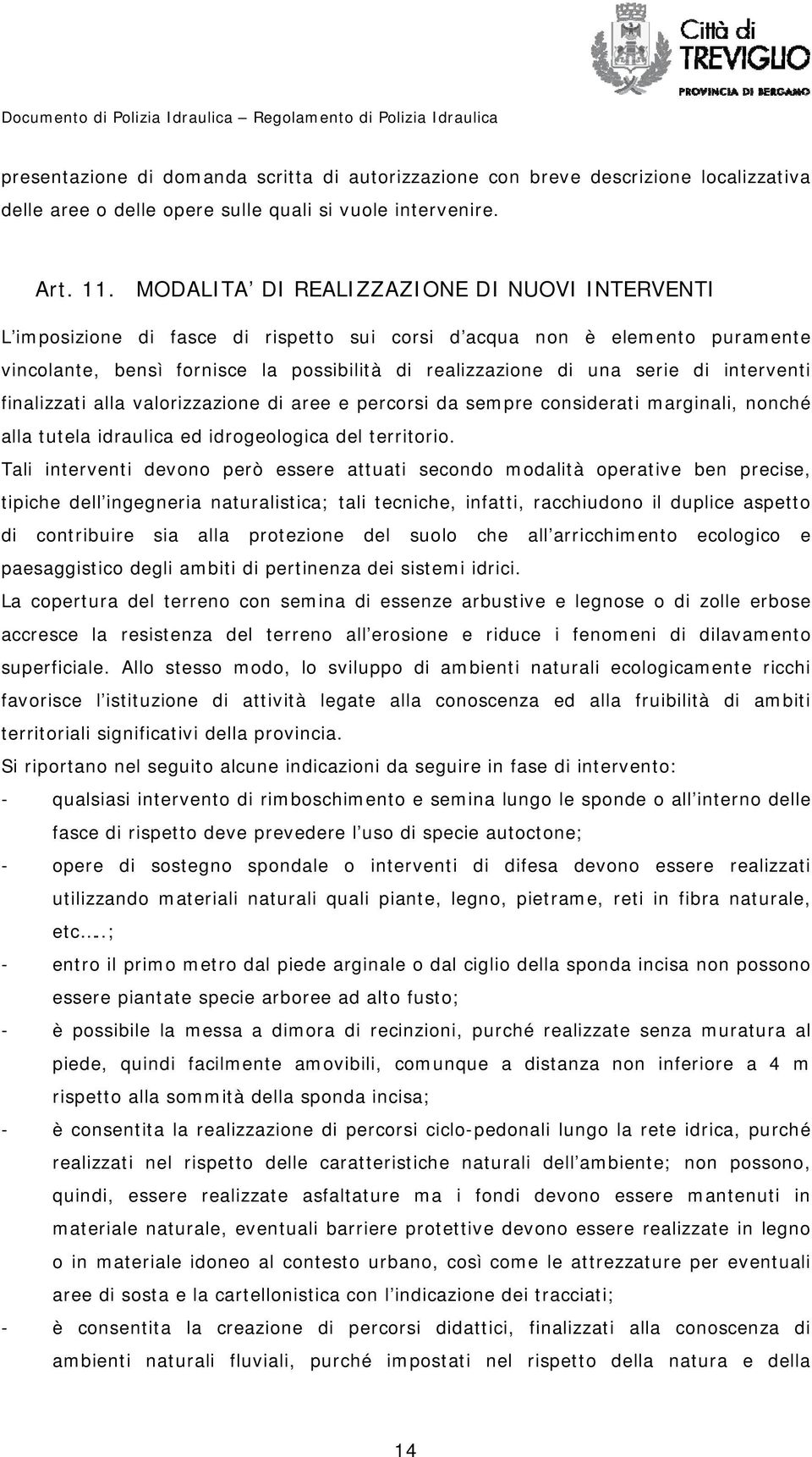 interventi finalizzati alla valorizzazione di aree e percorsi da sempre considerati marginali, nonché alla tutela idraulica ed idrogeologica del territorio.