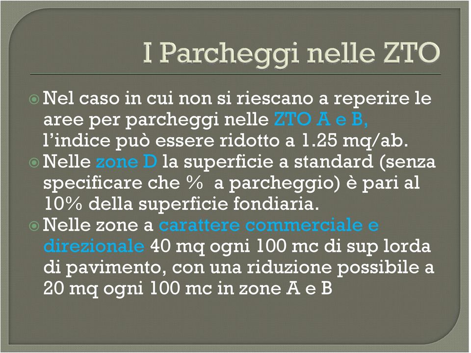 Nelle zone D la superficie a standard (senza specificare che % a parcheggio) è pari al 10% della