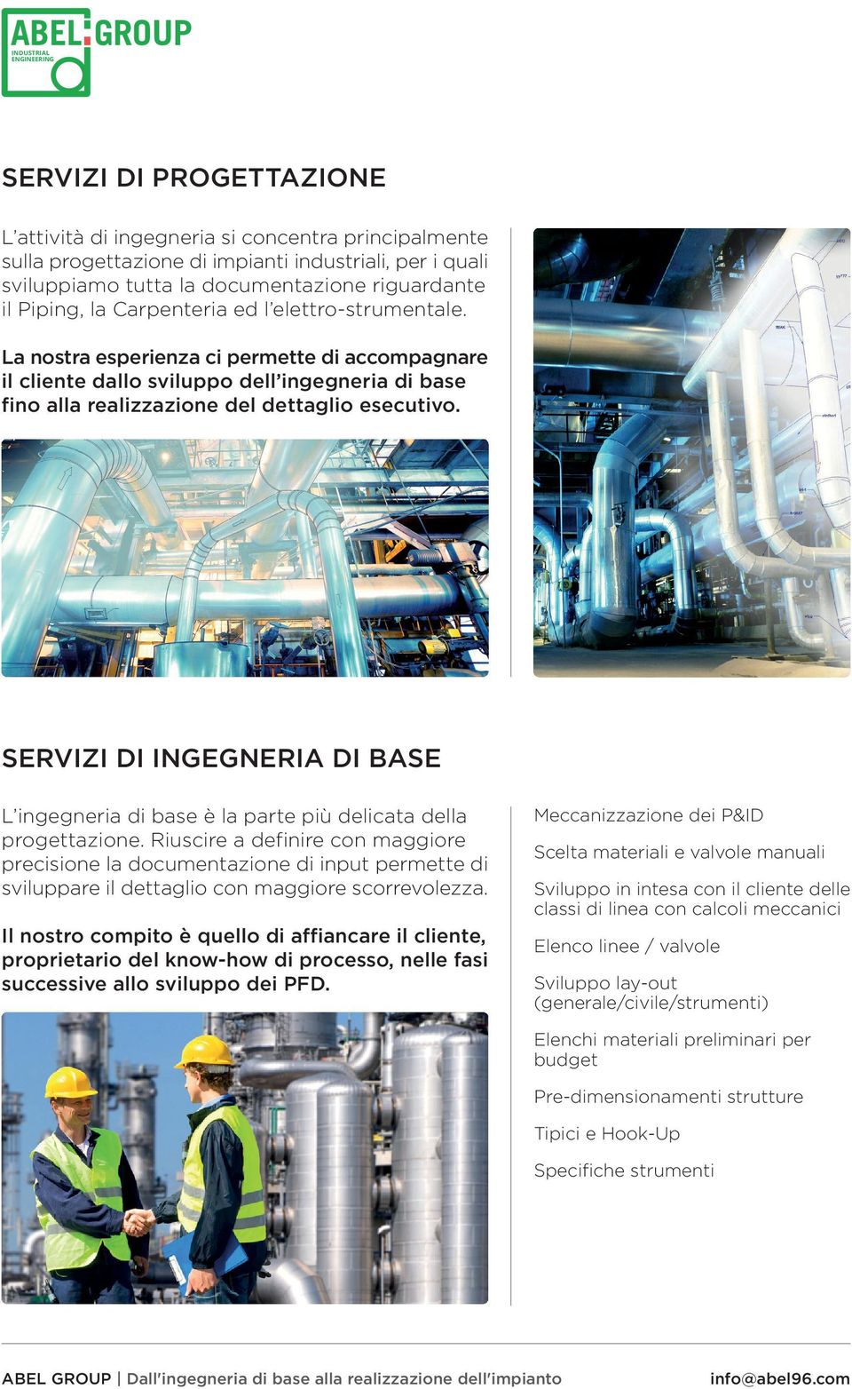 SERVIZI DI INGEGNERIA DI BASE L ingegneria di base è la parte più delicata della progettazione.