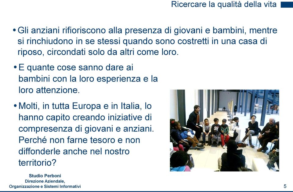 E quante cose sanno dare ai bambini con la loro esperienza e la loro attenzione.