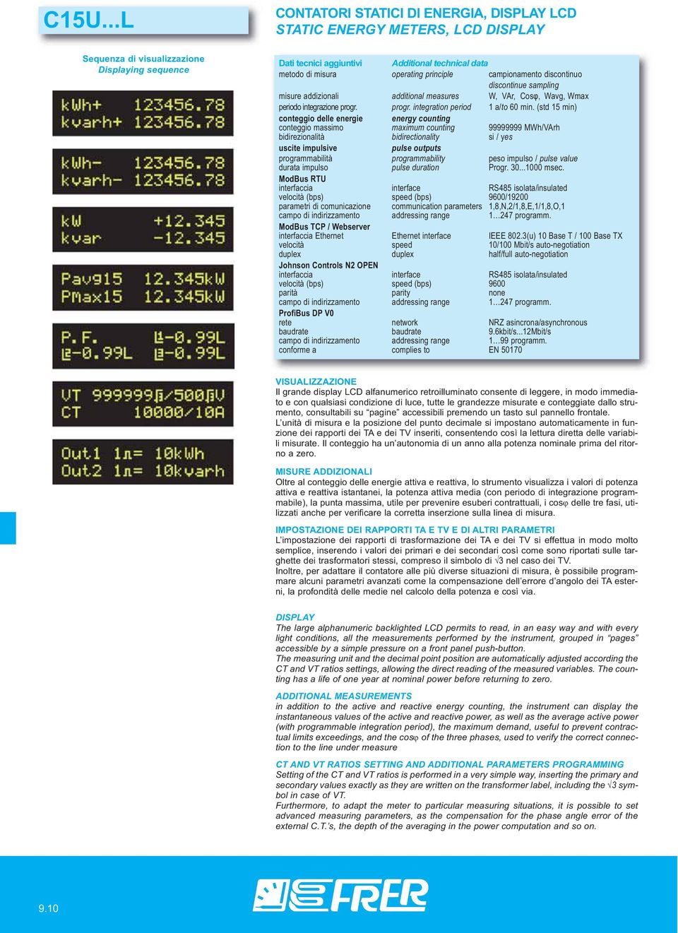 (std 15 min) conteggio delle energie energy counting conteggio massimo maximum counting 99999999 MWh/VArh bidirezionalità bidirectionality si / yes uscite impulsive pulse outputs programmabilità