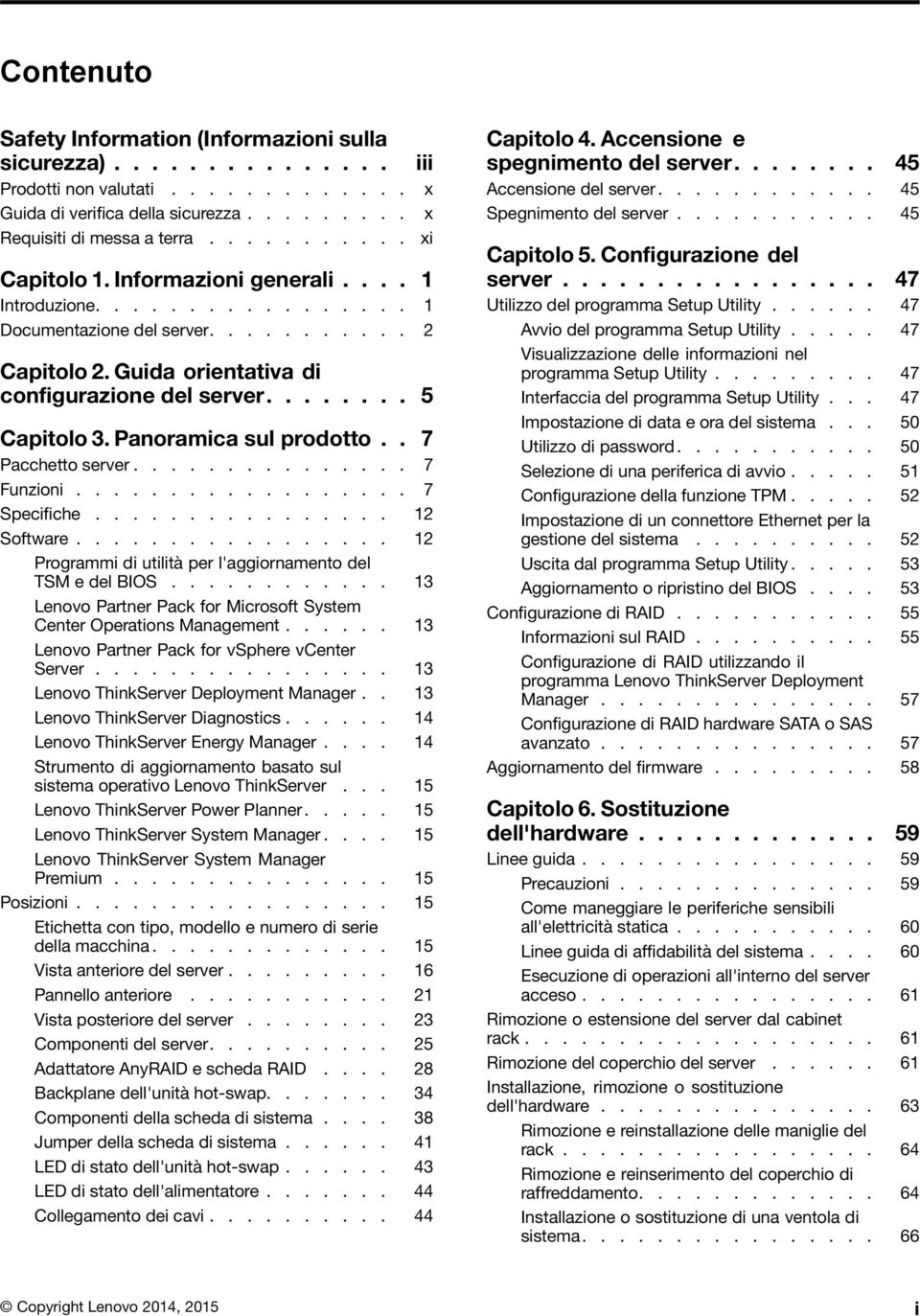 Panoramica sul prodotto.. 7 Pacchetto server............... 7 Funzioni.................. 7 Speciiche................ 12 Software................. 12 Programmi di utilità per l'aggiornamento del TSM e del BIOS.