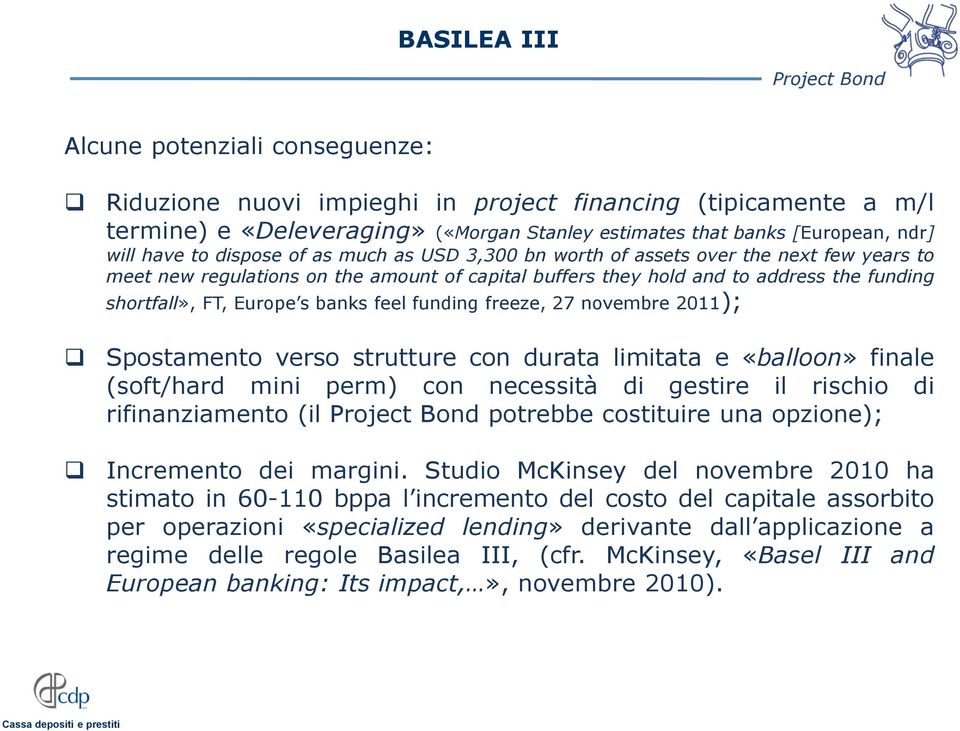 banks feel funding freeze, 27 novembre 2011); Spostamento verso strutture con durata limitata e «balloon» finale (soft/hard mini perm) con necessità di gestire il rischio di rifinanziamento (il