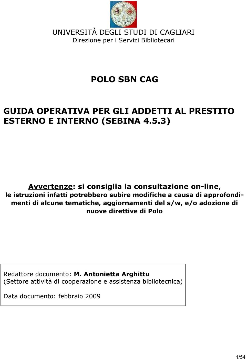 3) Avvertenze: si consiglia la consultazione on-line, le istruzioni infatti potrebbero subire modifiche a causa di