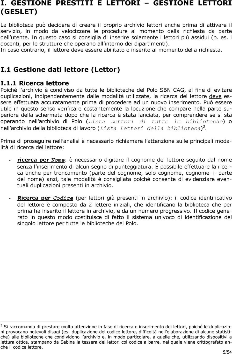 In caso contrario, il lettore deve essere abilitato o inserito al momento della richiesta. I.1 